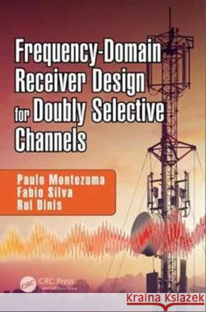 Frequency-Domain Receiver Design for Doubly Selective Channels Paulo Montezuma 9781138700925 CRC Press