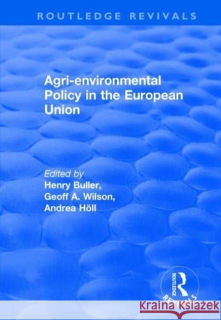 Agri-Environmental Policy in the European Union Henry Buller Geoff A. Wilson Andrea Holl 9781138701007 Routledge