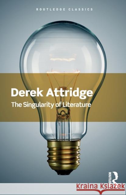 The Singularity of Literature: The Singularity of Literature Attridge, Derek 9781138701274