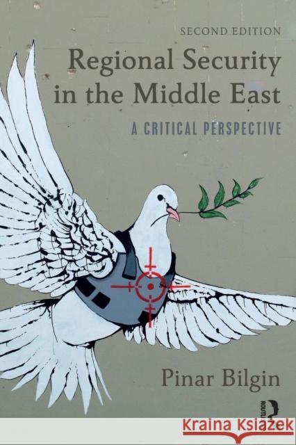Regional Security in the Middle East: A Critical Perspective Bilgin, Pinar 9781138701342 Routledge