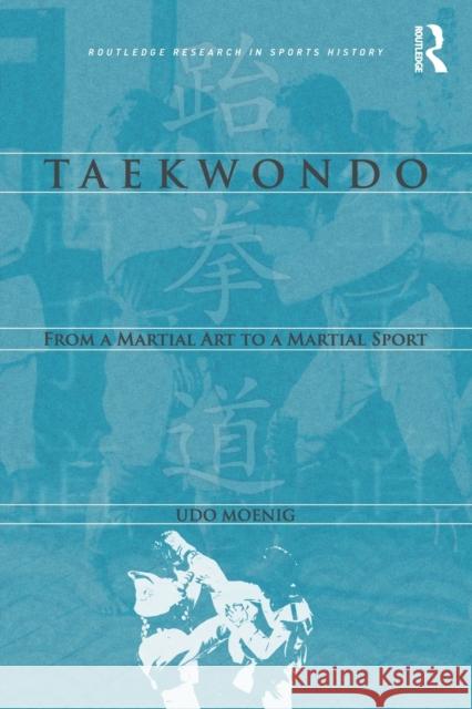 Taekwondo: From a Martial Art to a Martial Sport MOENIG 9781138701458 