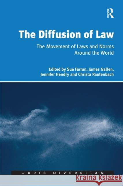 The Diffusion of Law: The Movement of Laws and Norms Around the World Sue Farran James Gallen Christa Rautenbach 9781138701571 Routledge
