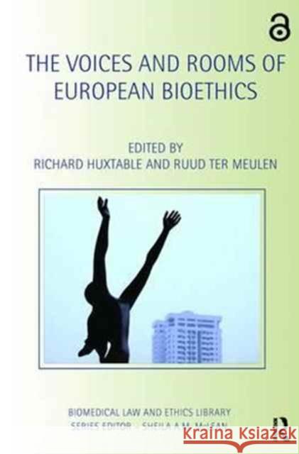 The Voices and Rooms of European Bioethics Richard Huxtable Ruud Te 9781138701984 Routledge
