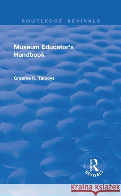 Museum Educator's Handbook Graeme K. Talboys 9781138702059