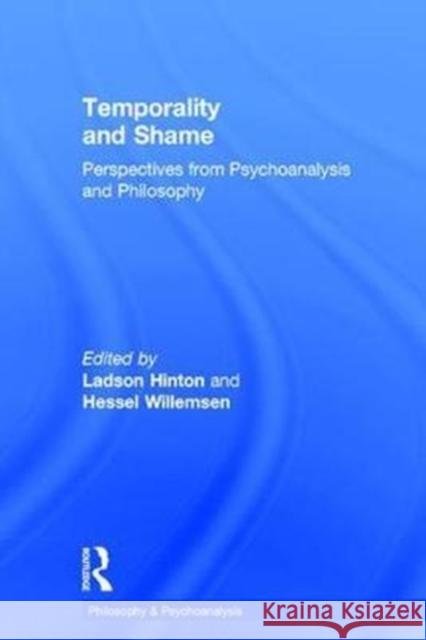 Temporality and Shame: Perspectives from Psychoanalysis and Philosophy W. Ladson Hinton Hessel Willemsen 9781138702332