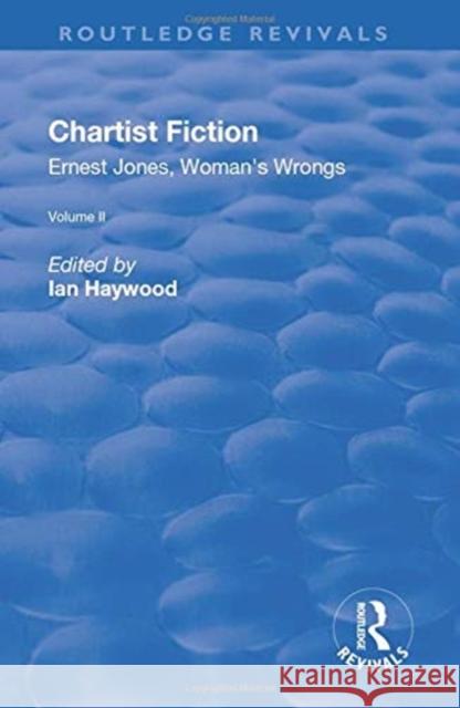 Chartist Fiction: Volume 2: Ernest Jones, Woman's Wrongs Haywood, Ian 9781138702370 TAYLOR & FRANCIS