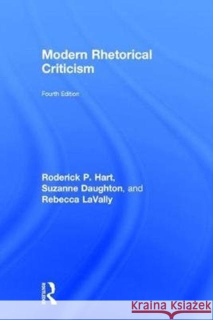 Modern Rhetorical Criticism Roderick P. Hart Suzanne M. Daughton Rebecca Lavally 9781138702486 Routledge