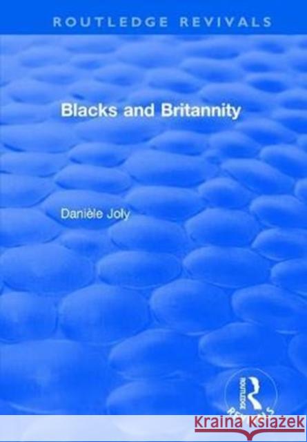 Blacks and Britannity Daniele Joly 9781138702547 Routledge