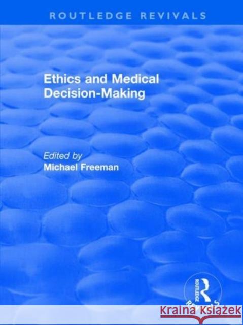 Ethics and Medical Decision-Making Michael Freeman 9781138702554 Routledge