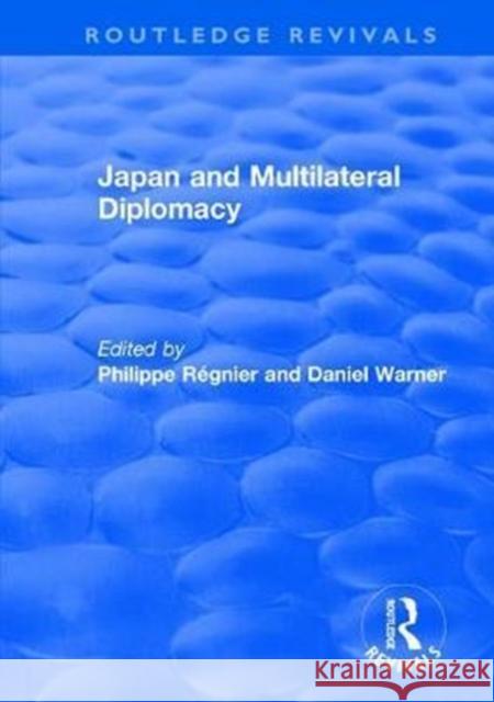 Japan and Multilateral Diplomacy Philippe Regnier Daniel Warner 9781138702639