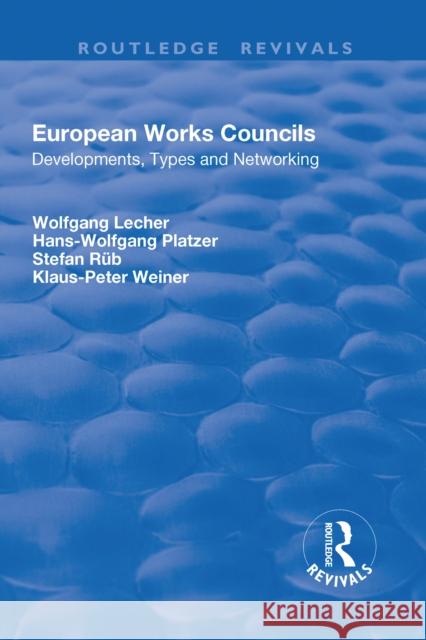 European Works Councils: Development, Types and Networking Wolfgang Lecher Hans-Wolfgang Platzer Klaus-Peter Weiner 9781138702684