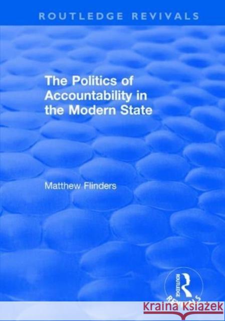 The Politics of Accountability in the Modern State Matthew Flinders 9781138702882