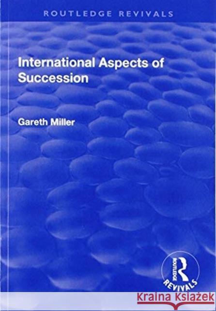 International Aspects of Succession Gareth Miller 9781138702899 Routledge