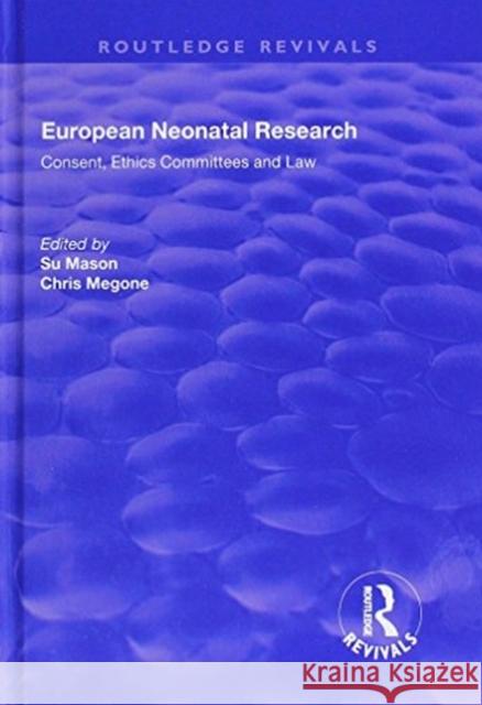 European Neonatal Research: Consent, Ethics Committees and Law Su Mason Chris Megone 9781138703421 Routledge