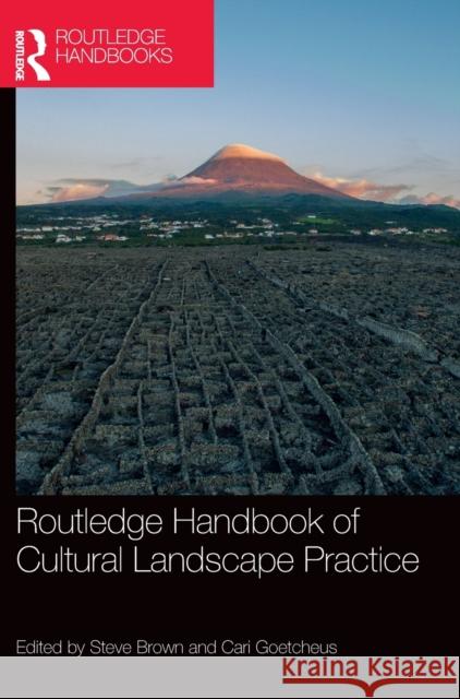 Routledge Handbook of Cultural Landscape Practice Cari Goetcheus (University of Georgia, U Steve Brown (University of Sydney, Austr  9781138703490