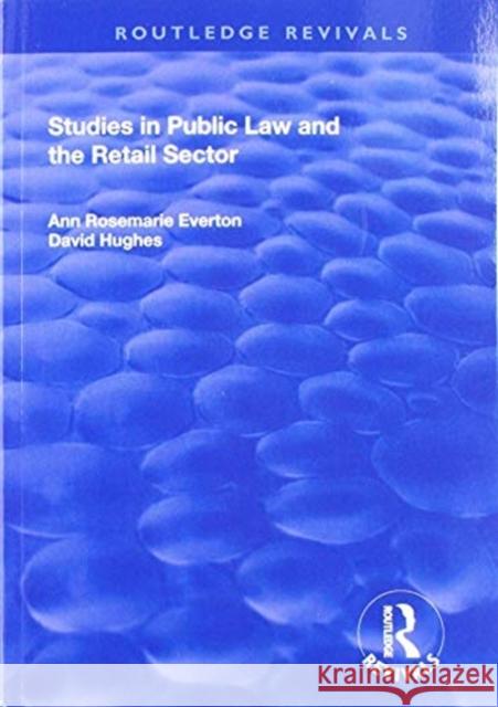 Studies in Public Law and the Retail Sector Ann R. Everton David J. Hughes 9781138703537 Routledge