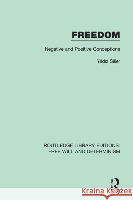 Freedom: Negative and Positive Conceptions Yıldız Silier 9781138703643 Routledge