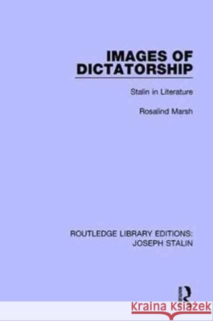 Images of Dictatorship: Stalin in Literature Rosalind Marsh 9781138703650