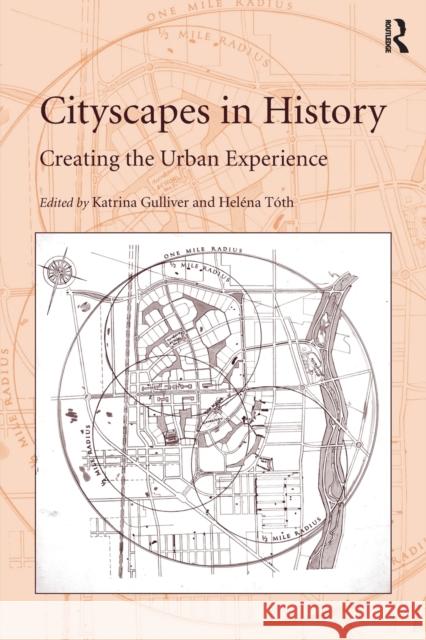 Cityscapes in History: Creating the Urban Experience Helena Toth Katrina Gulliver 9781138703667