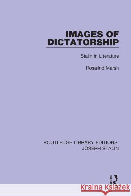 Images of Dictatorship: Stalin in Literature Rosalind Marsh 9781138703773