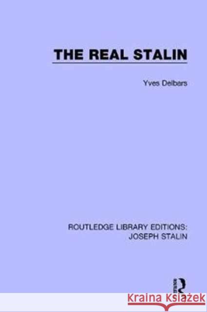 The Real Stalin Yves Delbars 9781138703834 Taylor and Francis