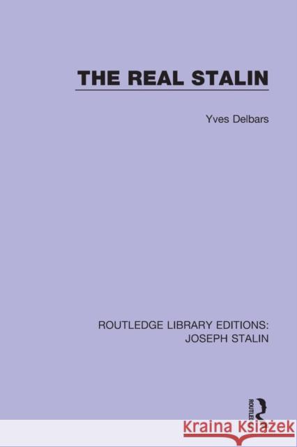 The Real Stalin Yves Delbars 9781138703841 Routledge