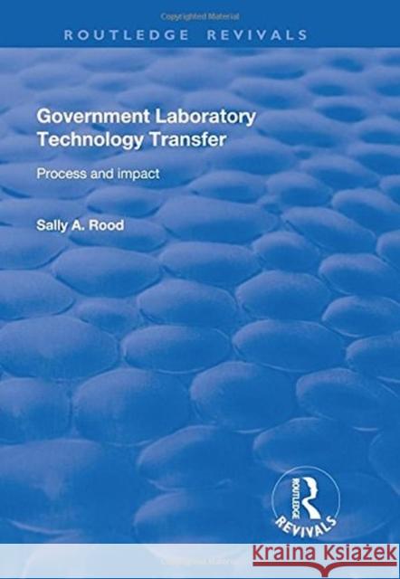 Government Laboratory Technology Transfer: Process and Impact Rood, Sally 9781138704046