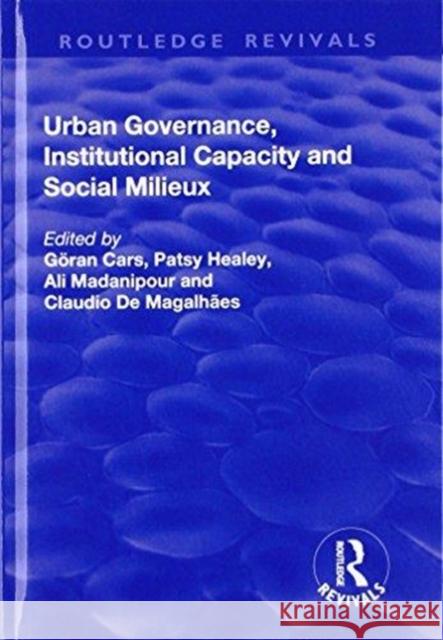 Urban Governance, Institutional Capacity and Social Milieux Goran Cars Patsy Healey Ali Madanipour 9781138704091 Routledge