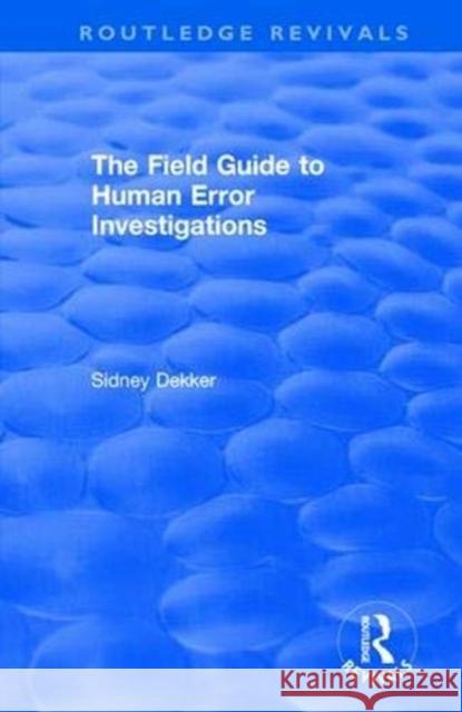 The Field Guide to Human Error Investigations Sidney Dekker 9781138704268