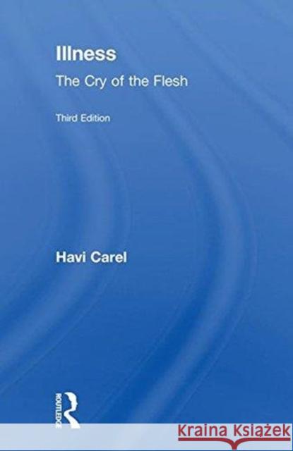 Illness: The Cry of the Flesh Havi Carel 9781138704312 Routledge