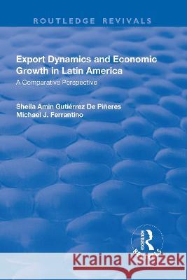 Export Dynamics and Economic Growth in Latin America: A Comparative Perspective Sheila A. Gutierre Michael J. Ferrantino 9781138704329