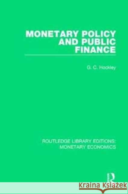 Monetary Policy and Public Finance G. C. Hockley 9781138704794 Routledge