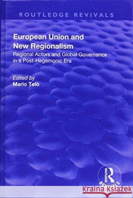 European Union and New Regionalism: Europe and Globalization in Comparative Perspective: Europe and Globalization in Comparative Perspective Mario Telo 9781138704879 Routledge