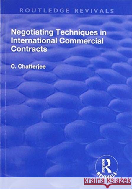 Negotiating Techniques in International Commercial Contracts Charles Chatterjee 9781138704886 Routledge