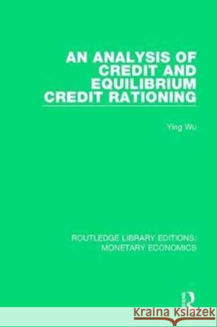 An Analysis of Credit and Equilibrium Credit Rationing Ying Wu 9781138705159 Routledge