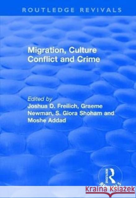 Migration, Culture Conflict and Crime Joshua D. Freilich Moshe Addad Graeme Newman 9781138705166 Routledge