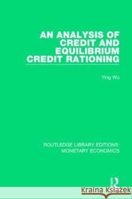 An Analysis of Credit and Equilibrium Credit Rationing Ying Wu 9781138705203 Routledge