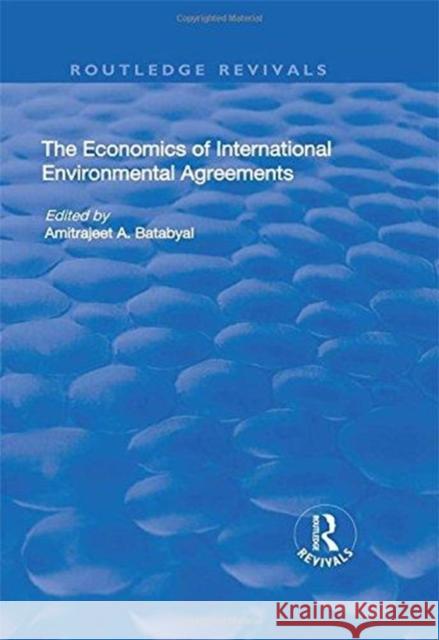 The Economics of International Environmental Agreements Amitrajeet A. Batabyal 9781138705227 Routledge