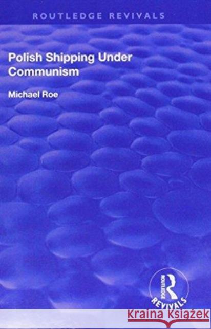 Polish Shipping Under Communism Michael Roe 9781138705234 Routledge