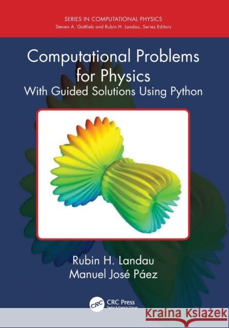 Computational Problems for Physics: With Guided Solutions Using Python Rubin H. Landau Manuel Jose Paez 9781138705418