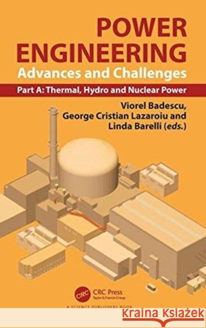 Power Engineering: Advances and Challenges, Part A: Thermal, Hydro and Nuclear Power Viorel Badescu George Christian Lazaroiu 9781138705852