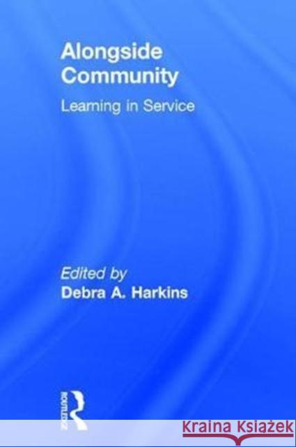 Alongside Community: Learning in Service Debra Harkins 9781138705869 Routledge