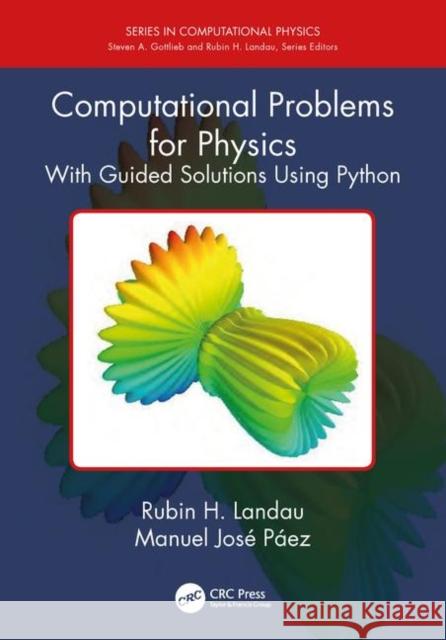 Computational Problems for Physics: With Guided Solutions Using Python Rubin H. Landau Manuel Jose Paez 9781138705913