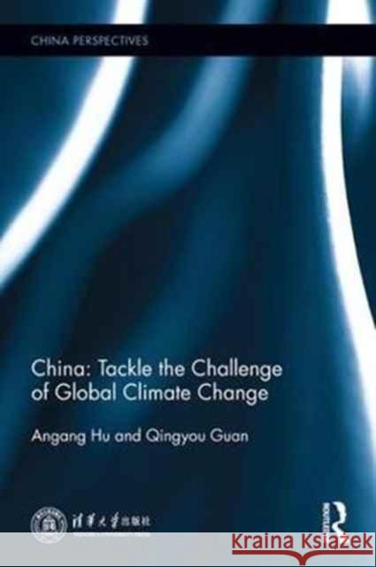 China: Tackle the Challenge of Global Climate Change Angang Hu Qingyou Guan 9781138705944 Routledge