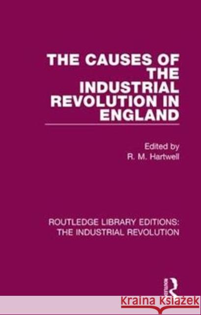 The Causes of the Industrial Revolution in England R. M. Hartwell 9781138706651 Routledge