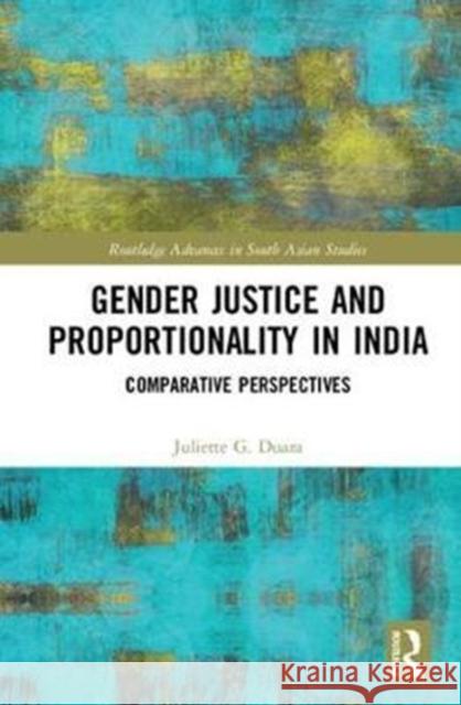 Gender Justice and Proportionality in India: Comparative Perspectives Juliette Duara 9781138706699 Routledge