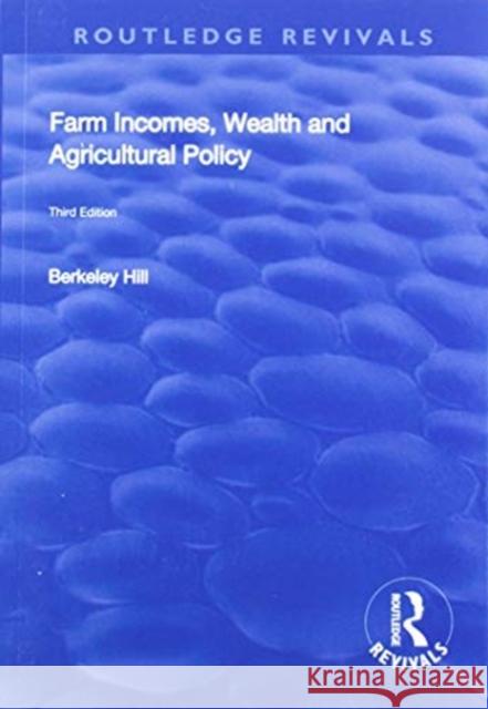 Farm Incomes, Wealth and Agricultural Policy Berkeley Hill 9781138706712