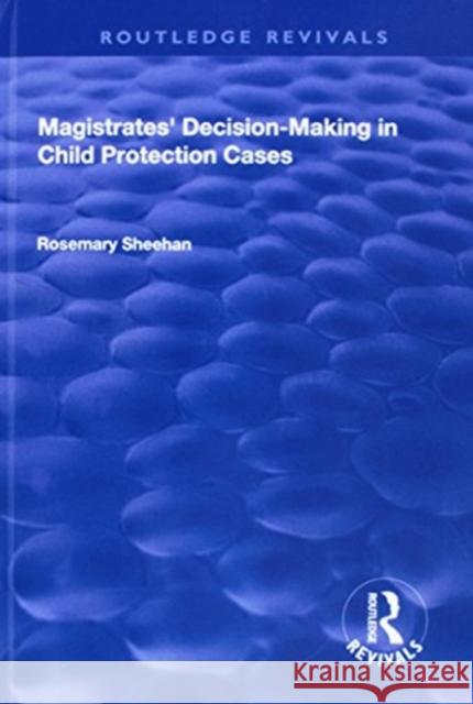Magistrates' Decision-Making in Child Protection Cases Rosemary Sheehan 9781138706736 Routledge