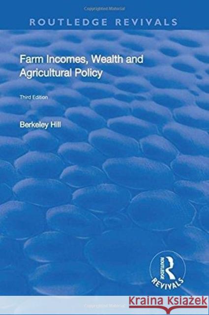 Farm Incomes, Wealth and Agricultural Policy Hill, Berkeley 9781138706743