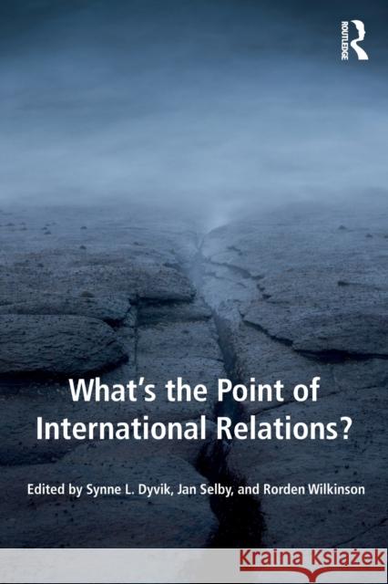 What's the Point of International Relations? Synne L. Dyvik Jan Selby Rorden Wilkinson 9781138707313